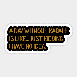 A Day Without Karate Is Like Sticker
